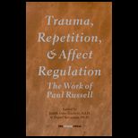 Trauma, Repitition, and Affect Regulation  The work of Paul Russell