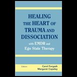 Healing the Heart of Trauma and Dissociation with EMDR and Ego State Therapy