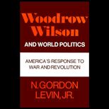 Woodrow Wilson and World Politics  Americas Response to War and Revolution