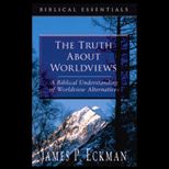 Truth About Worldviews  A Biblical Understanding of Worldview Alternatives