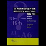 William Lowell Putnam Mathematical Competition 1985 2000 Problems, Solutions and Commentary