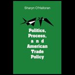 Politics, Process and American Trade Policy