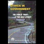 Ethics in Government  The Public Trust a Two Way Street