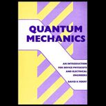 Quantum Mechanics  An Introduction for Device Physicists and Electrical Engineers
