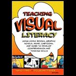Teaching Visual Literacy Using Comic Books, Graphic Novels, Anime, Cartoons, and More to Develop Comprehension and Thinking Skills