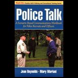 Police Talk  A Scenario Based Communications Workbook for Police Recruits and Officers