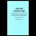Airline Labor Law  The Railway Labor Act and Aviation after Deregulation