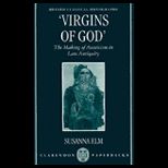 Virgins of God  The Making of Asceticism in Late Antiquity