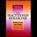 Practitioner Researcher  Developing Theory from Practice