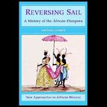 Reversing Sail  A History of the African Diaspora