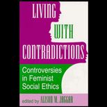 Living with Contradictions  Controversies in Feminist Social Ethics