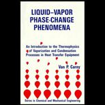 Liquid Vapor Phase Change Phenomena  An Introduction to the Thermophysics of Vaporization and Condensation in Heat Transfer Equipment