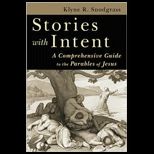 Stories with Intent  A Comprehensive Guide to the Parables of Jesus