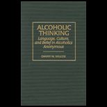Alcoholic Thinking  Language, Culture, and Belief in Alcoholics Anonymous