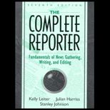 Complete Reporter  Fundamentals of News Gathering, Writing and Editing