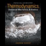 Physical Chemistry Thermodynamics, Statistical Mechanics, and Kinetics