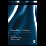 Human Dignity in Bioethics From Worldviews to the Public Square