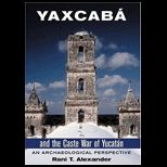 Yaxcaba and the Caste War of Yucatan An Archaeological Perspective