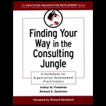 Finding Your Way in the Consulting Jungle  Guidebook for Organization Development Practitioners