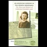 American Heroine in the French Resistance The Diary and Memoir of Virginia DAlbert Lake