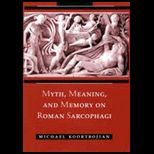 Myth, Meaning, and Memory on Roman Sarcophagi