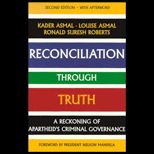 Reconciliation Through Truth  A Reckoning of Apartheids Criminal Governance