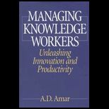 Managining Knowledge Workers  Unleashing Innovation and Productivity
