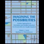 Imagining the Possibilities  Creative Approach to Orientation and Mobility Instruction for Persons Who Are Visually Impaired