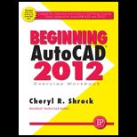 Beginning AutoCAD 2012, Exercise Workbook With Dvd
