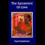 Sacrament of Love  The Nuptial Mystery in the Light of the Orthodox Tradition