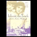 Inherit the Truth  A Memoir of Survival and the Holocaust