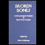 Broken Bones ; Anthropological Analysis of Blunt Force Trauma