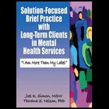 Solution Focused Brief Practice with Long Term Clients in Mental Health Services I Am More Than My Label