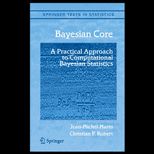 Bayesian Core A Practical Approach to Computational Bayesian Statistics A Practical Approach to Computational Bayesian Statistics