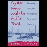 Oyster Wars and the Public Trust  Property, Law, and Ecology in New Jersey History
