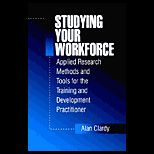 Studying Your Workforce  Applied Research Methods and Tools for the Training and Development Practitioner