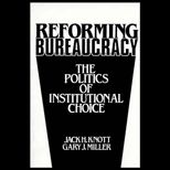 Reforming Bureaucracy  The Politics of Institutional Choice