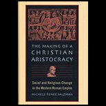 Making of a Christian Aristocracy  Social and Religious Change in the Western Roman Empire