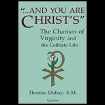 And You Are Christs Charism of Virginity and the Celibate Life