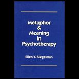 Metaphor and Meaning in Psychotherapy