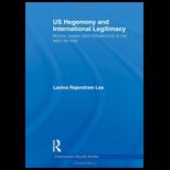 US Hegemony and International Legitimacy Norms, Power and Followership in the Wars on Iraq