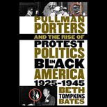 Pullman Porters and the Rise of Protest Politics in Black America, 1925 1945