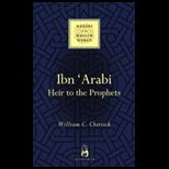 Ibn Arabi  Heir to the Prophets