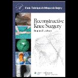 Reconstructive Knee Surgery  Master Techniques in Orthopaedic Surgery