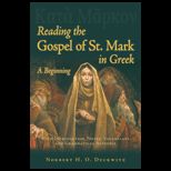 Reading the Gospel of St. Mark in Greek A Beginning with Introduction, Notes, Vocabulary, and Grammatical Appendix