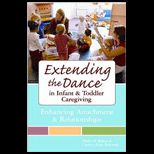 Extending the Dance in Infant and Toddler Caregiving Enhancing Attachment and Relationships