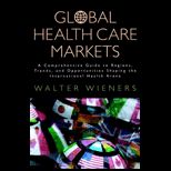 Global Health Care Markets  A Comprehensive Guide to Regions, Trends, and Opportunities Shaping the International Health Arena