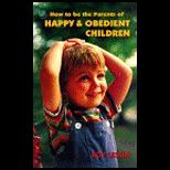 How to Be the Parents of Happy and Obedient Children