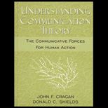 Understanding Communication Theory  The Communicative Forces for Human Action