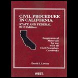 Civil Procedure in California State and Federal, 2013 Edition, Supplemental Materials for use with all Civil Procedure Casebooks